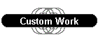 Custom Work